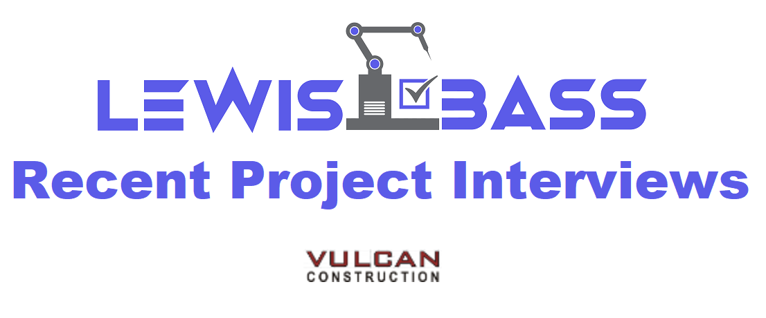 Lewis Bass’s Recent Project Interview Series 2: Vulcan Construction