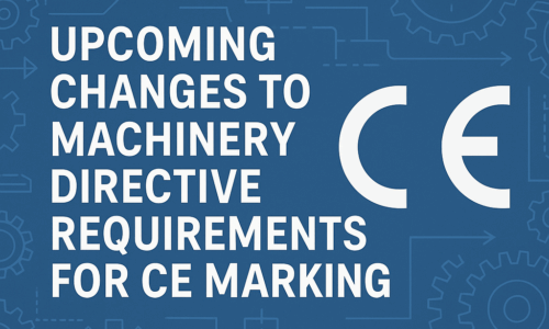 Upcoming Changes to Machinery Directive Requirements for CE Marking